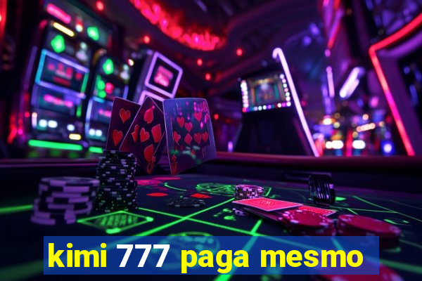 kimi 777 paga mesmo